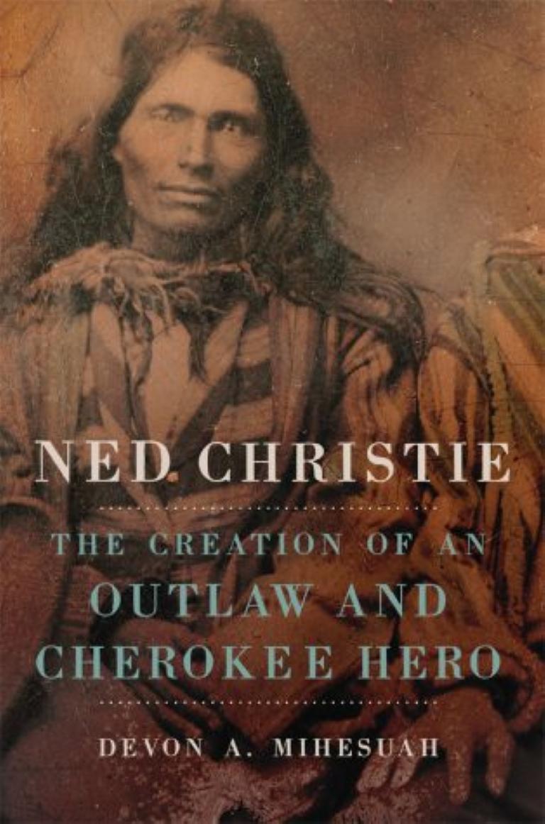 "Ned Christie: The Creation of an Outlaw and Cherokee Hero" book cover